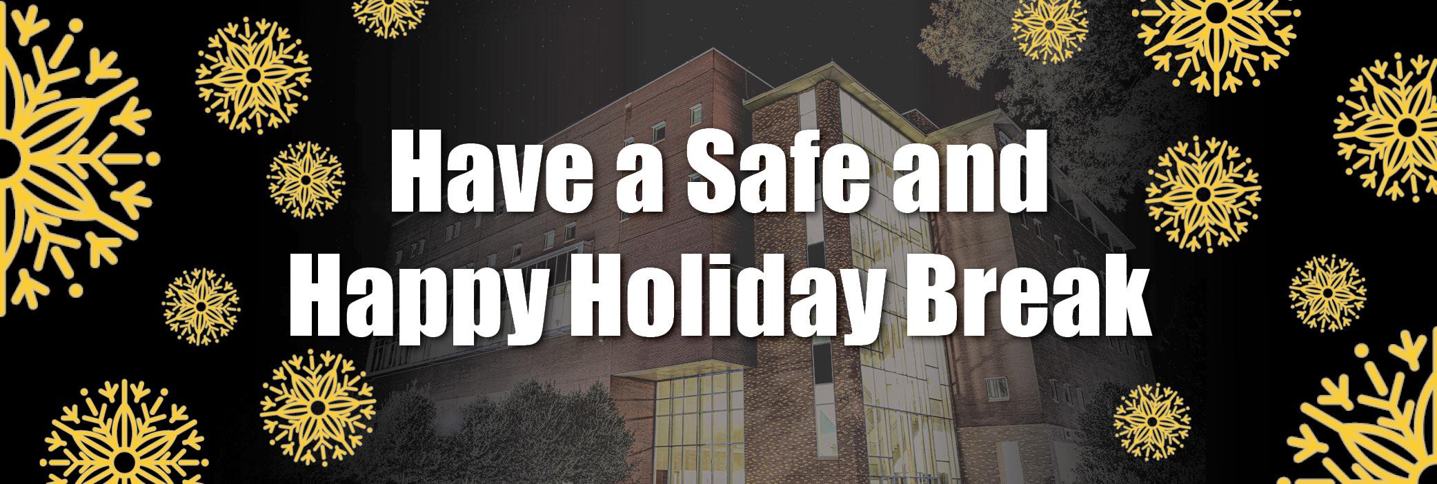 Have a Safe and Happy Holiday Break