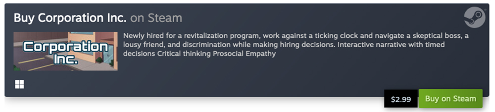 Banner ad for the video game "Corporation Inc." available on Steam. It includes a thumbnail image of the game title on a street background, along with a description: "Newly hired for a revitalization program, work against a ticking clock and navigate a skeptical boss, a lousy friend, and discrimination while making hiring decisions. Interactive narrative with timed decisions, critical thinking, and prosocial empathy." A button on the right displays the price at $2.99 with the option to "Buy on Steam."